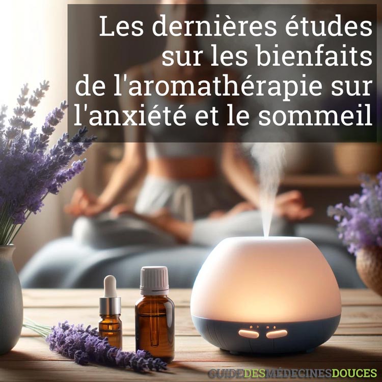 Les dernières études sur les bienfaits de l'aromathérapie sur l'anxiété et le sommeil