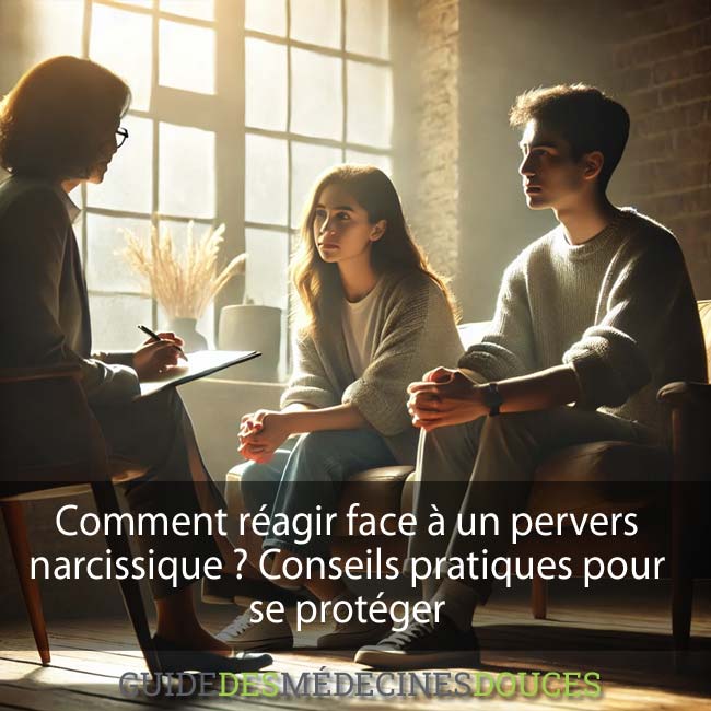Comment réagir face à un pervers narcissique ? Conseils pratiques pour se protéger