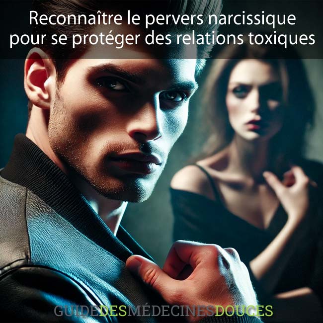 Reconnaître le pervers narcissique pour se protéger des relations toxiques