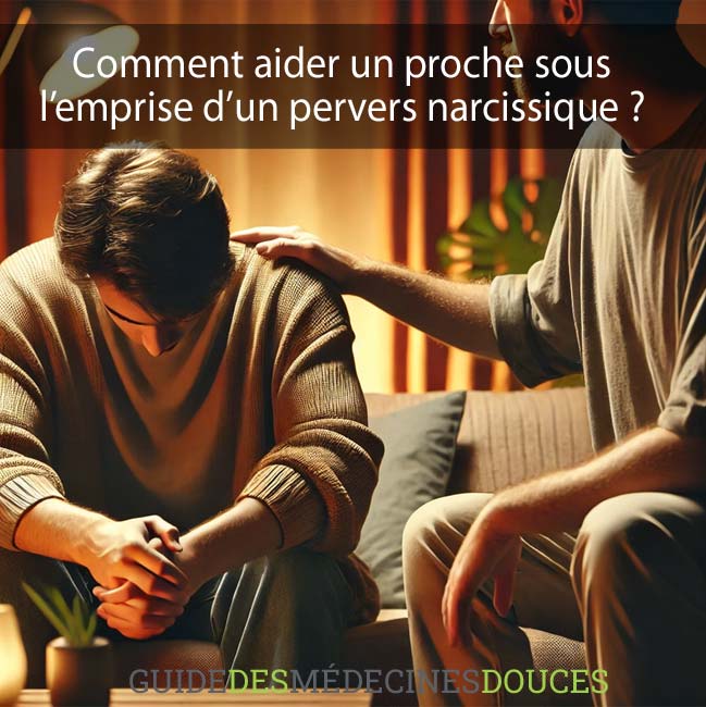 Comment aider un proche sous l’emprise d’un pervers narcissique ?