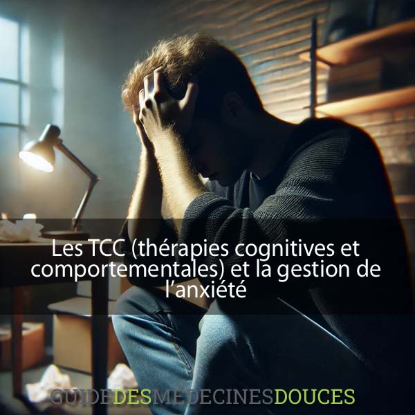 Gestion de l’anxiété : pourquoi choisir les thérapies cognitives et comportementales (TCC) ?